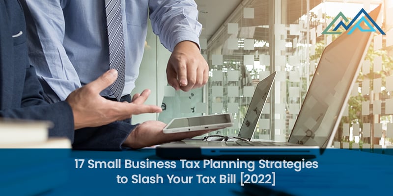 17 Small Business Tax Planning Strategies to Slash Your Tax Bill [2022]