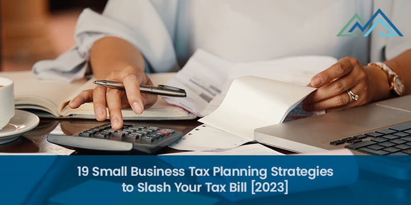 19 Small Business Tax Planning Strategies to Slash Your Tax Bill [2023]