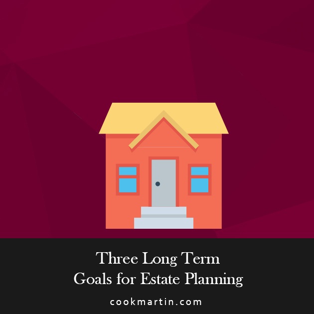 3 Long Term Goals for Estate Planning.jpg