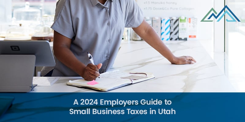 A 2024 Employers Guide to Small Business Taxes in Utah