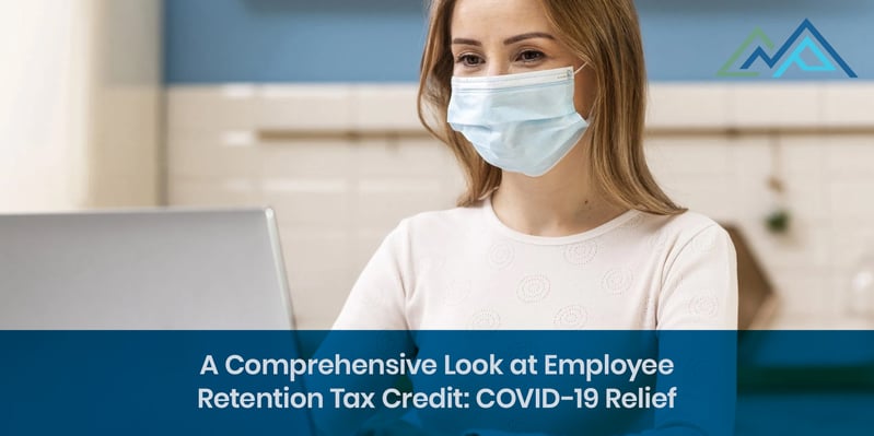 A Comprehensive Look at Employee Retention Tax Credit COVID-19 Relief