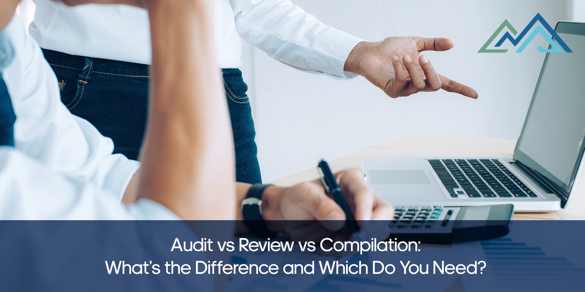 Audit vs Review vs Compilation What’s the Difference and Which Do You Need