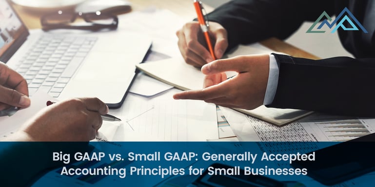 Big GAAP vs Small GAAP Generally Accepted Accounting Principles for Small Businesses