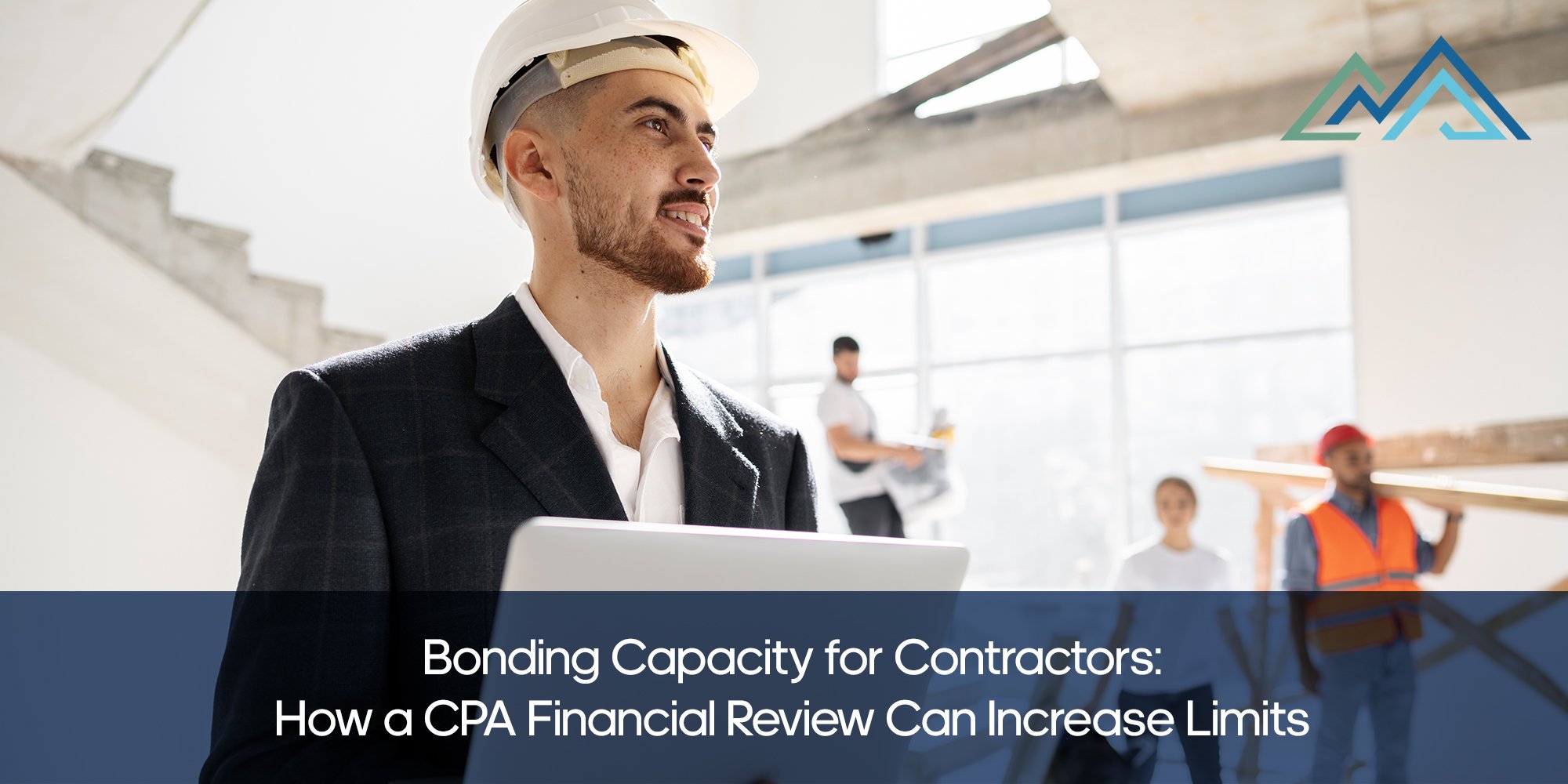 Bonding Capacity for Contractors How a CPA Financial Review Can Increase Limits