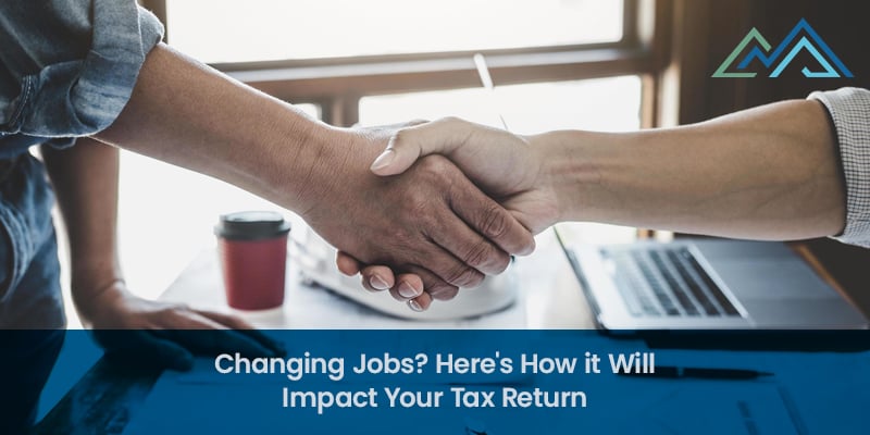 Changing Jobs Heres How it Will Impact Your Tax Return