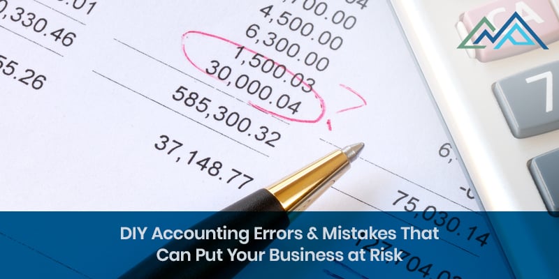 DIY Accounting Errors & Mistakes That Can Put Your Business at Risk