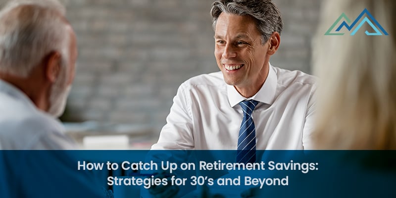 How to Catch Up on Retirement Savings Strategies for 30s and Beyond