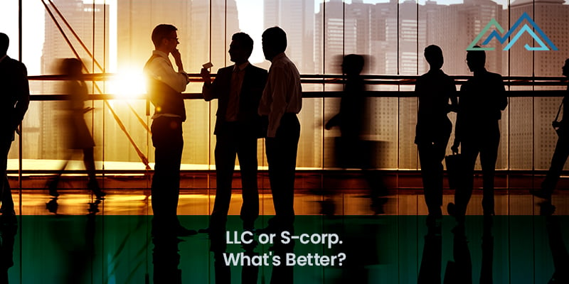 LLC or S-corp. Whats Better