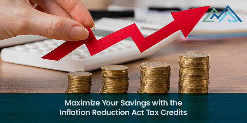 Maximize Your Savings with the Inflation Reduction Act Tax Credits