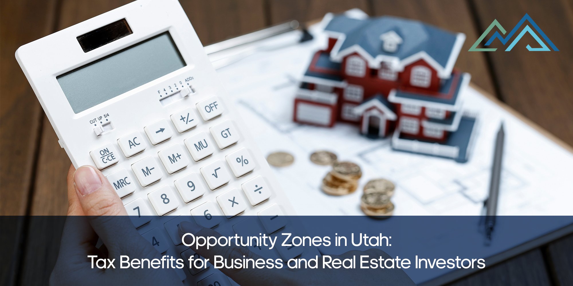 Calculator and miniature house on architectural plans with text overlay reading ‘Opportunity Zones in Utah: Tax Benefits for Business and Real Estate Investors’—illustrating investment and tax incentives.