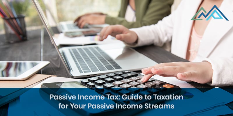 Passive Income Tax Guide to Taxation for Your Passive Income Streams - Inside Blog