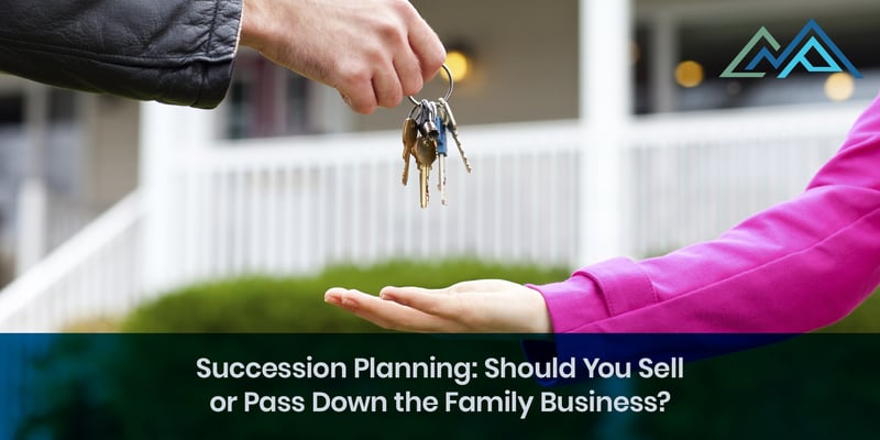 Succession Planning Should You Sell or Pass Down the Family Business