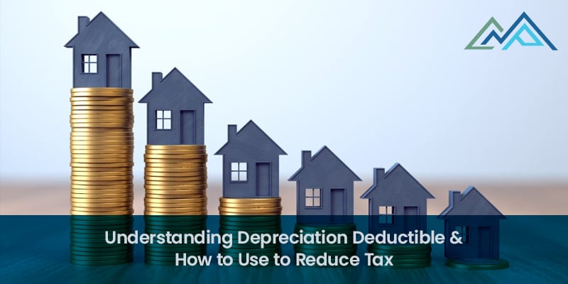 Understanding Depreciation Deductible & How to Use to Reduce Tax
