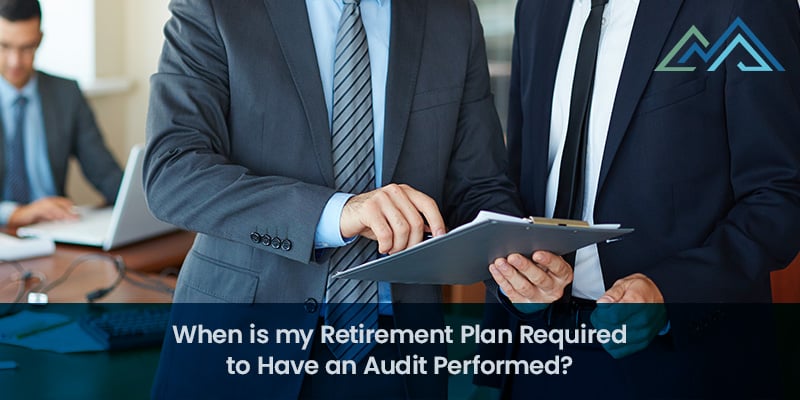 When is my Retirement Plan Required to Have an Audit Performed