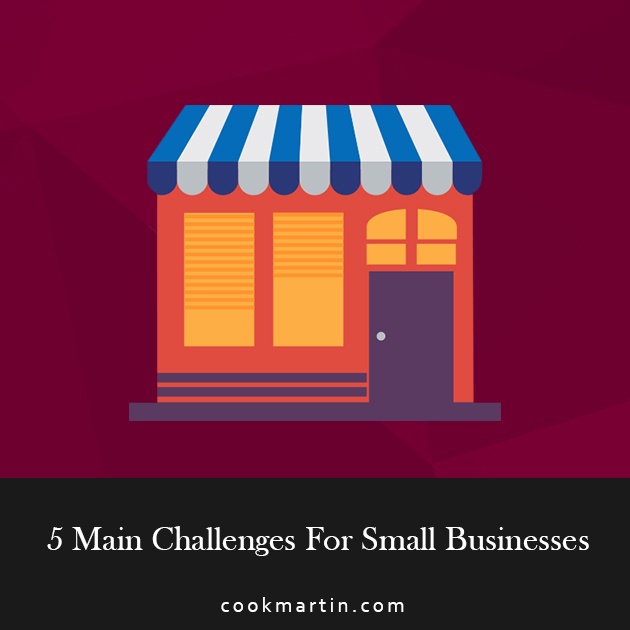 What Challenges Do Small Businesses Face 5 Common Challenges Most Small Businesses Face